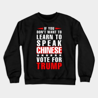 If you don't want to have to learn to speak Chinese Vote For Trump Crewneck Sweatshirt